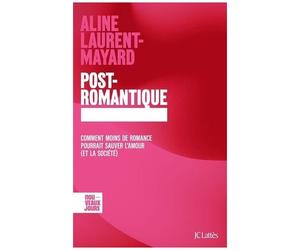 Post-Romantique - Comment Moins De Romance Pourrait Sauver L'amour (Et La Société)