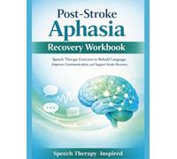 Post-Stroke Aphasia Recovery Workbook: Speech Therapy Exercises to Rebuild Language, Improve Communication, and Support Stroke Recovery
