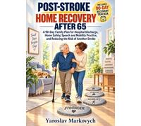 POST-STROKE HOME RECOVERY AFTER 65: A 90-Day Family Plan for Hospital Discharge, Home Safety, Speech and Mobility Practice, and Reducing the Risk of Another Stroke