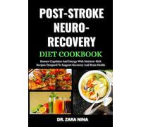 Post-Stroke Neuro-Recovery Diet Cookbook: Restore Cognition And Energy With Nutrient-Rich Recipes Designed To Support Recovery And Brain Health