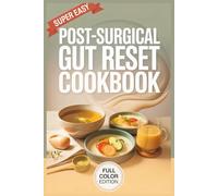 Post-Surgical Gut Reset Cookbook: Healing Recipes to Restore Digestion, Reduce Inflammation & Rebuild Strength After Surgery