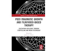 Post-Traumatic Growth and Film/Video-Based Therapy: Cultivating Resilience Through Storytelling and Media Psychology