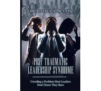 Post Traumatic Leadership Syndrome, Unveiling a Problem Most Leaders Don't Know They Have