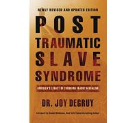 Post Traumatic Slave Syndrome, Revised Edition: America's Legacy of Enduring Injury and Healing