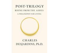 Post Trilogy - Rising from the Ashes: A Philosophy of Living