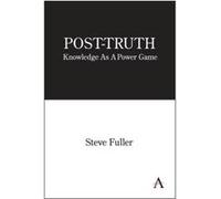 Post-Truth: Knowledge As a Power Game