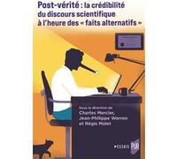 Post-vérité : la crédibilité du discours scientifique à l'heure des « faits alternatifs » Charles Mercier (Auteur), Jean-Philippe Warren (Auteur), Régis Malet (Auteur)