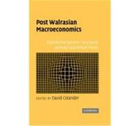 Post Walrasian Macroeconomics: Beyond the Dynamic Stochastic General Equilibrium Model