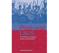 Post-War Laos: The Politics Of Culture, History, And Identity