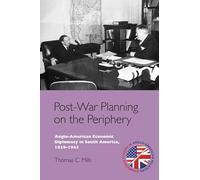 Post-War Planning on the Periphery: Anglo-American Economic Diplomacy in South America, 1939-1945