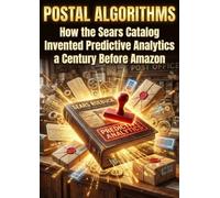 Postal Algorithms: How the Sears Catalog Invented Predictive Analytics a Century Before Amazon