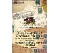 Postal History Of John Butterfield's Overland Mail Co. On The Southern & Central Routes Including Butterfield's Pony Express 1858-1864