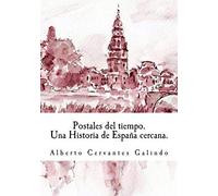 Postales Del Tiempo. Una Historia De España Cercana