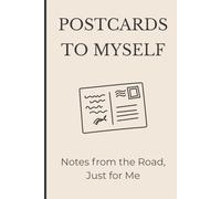 POSTCARDS TO MYSELF: Notes from the Road, Just for Me