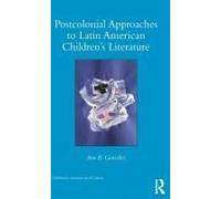 Postcolonial Approaches To Latin American Children's Literature