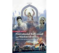 Postcolonial Bollywood and Muslim Identity: Production, Representation, and Reception