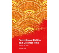 Postcolonial Fiction And Colonial Time