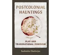 Postcolonial Hauntings ? Play And Transnational Feminism