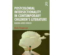 Postcolonial Intersectionality in Contemporary Children’s Literature Reading Across Worlds - Blanka Grzegorczyk - Routledge - ebook (ePub) - Livre