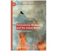 Postcolonial Modernity And The Indian Novel