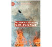 Postcolonial Modernity And The Indian Novel