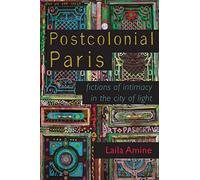 Postcolonial Paris: Fictions of Intimacy in the City of Light