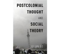 Postcolonial Thought and Social Theory by Go Julian Professor of Sociology Professor of Sociology Boston University Hardcover Book Go Julian Professor of Sociology Professor of Sociology Boston Univer
