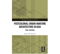 Postcolonial-Urban-Maritime Architecture in Asia Tidal Grounds - Francis Chia-Hui Lin - Routledge - ebook (ePub) - Livre