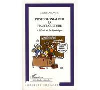 Postcolonialiser la haute culture à l'école de la république - Michel Laronde - L'harmattan - broché - Essai