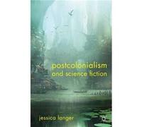 Postcolonialism and Science Fiction - J. Langer - Palgrave Macmillan - Livre en Anglais - Hardback J. LangerJ. Langer (Auteur)