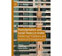 Postcolonialism and Social Theory in Arabic: Intellectual Traditions and Historical Entanglements