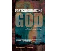 Postcolonializing God: New Perspectives on Pastoral and Practical Theology