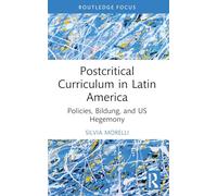 Postcritical Theory and Curriculum in Latin America: Policies, Bildung, and US Hegemony