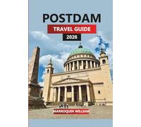 POSTDAM Travel Guide 2026: Discover Potsdam Germany: Sanssouci Park, River Cruises, and Day Trips from Berlin