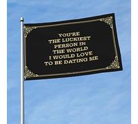 Poster cool drapeaux You 'Re The Luckiest Person In The World.I would Love To Be Dating Me Drapeau Bateau Drapeau Décoration de chambre pour hommes (couleur : couleur, taille : 30 x 45 cm)