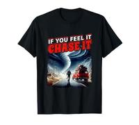 Poster If You Feel It Chase It Storm Chasing Passion T-Shirt