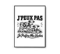 Poster J’peux pas je préfère mes Vaches | Affiche Papier Photo 310 g Finition Perlée Format Taille A2 | Décoration Murale Salon Chambre Bureau | Cadeau Éleveur Éleveuse Crémaillère Anniversaire