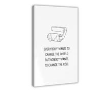 Poster mural amusant sur toile avec inscription « Everybody Wants to Change The World But Nobody Wants to Change The Roll » - Décoration murale amusante pour chambre à coucher, bureau, 50 x 75 cm