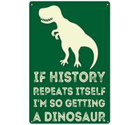 Poster rustique en aluminium « If History Repeats Itself I'M So Getting A Dinosaur » - Décoration d'intérieur amusante - Pour chambre à coucher, salle de bain, bureau, grotte d'homme, ferme, bar, café