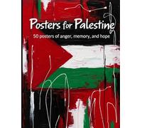 Posters for Palestine: 50 Posters of Anger, Memory, and Hope