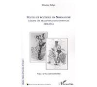 Postes Et Postiers En Normandie - Témoins Des Transformations Nationales 1830-1914