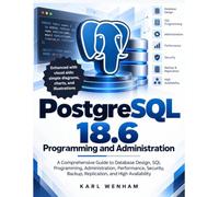 PostgreSQL 18.6 Programming and Administration: A Comprehensive Guide to Database Design, SQL Programming, Administration, Performance, Security, Backup, Replication, and High Availability