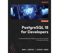 PostgreSQL 18 for Developers Crafting flexible and intelligent data-driven solutions for today's enterprise - Marc Linster - Packt Publishing - ebook (ePub) - Livre