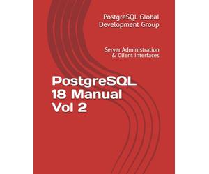 PostgreSQL 18 Manual Vol 2: Server Administration & Client Interfaces