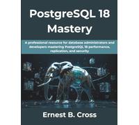PostgreSQL 18 Mastery: A professional resource for database administrators and developers mastering PostgreSQL 18 performance, replication, and security.