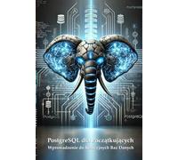PostgreSQL dla Początkujących: Wprowadzenie do Relacyjnych Baz Danych