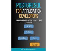 PostgreSQL for Application Developers: Queries, Indexing, and the Pitfalls That Cost You