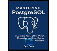 PostgreSQL for Beginners to Advanced Users: A Complete Guide to SQL, Performance, and Real-World Applications