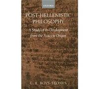 PostHellenistic Philosophy - BoysStones George Professor of Classics and Philosophy Professor of Classics and Philosophy University of Toronto - Oxford Un BoysStones George Professor of Classics and P