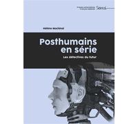Posthumains en série Les détectives du futur - Hélène Machinal - Pu.francois Rabelais - broché - Etude